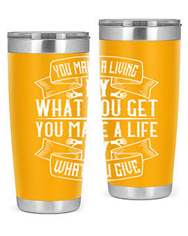 You make a living by what you get You make a life by what you give Style 6#- volunteer- Tumbler