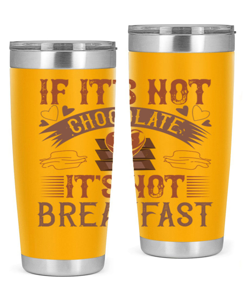 “if its not chocolate its not breakfast 7#- chocolate- Tumbler