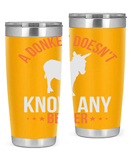 a donkey doesnt know any better Style 5#- donkey- Tumbler