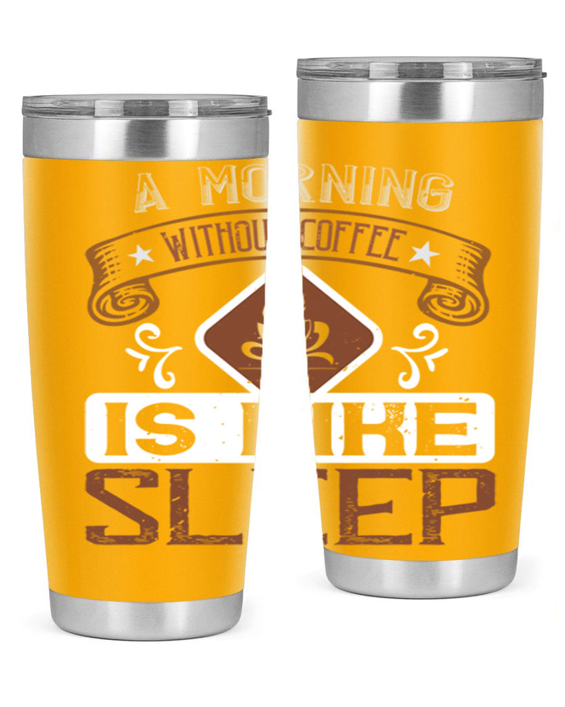 a morning without coffee is like sleep 258#- coffee- Tumbler