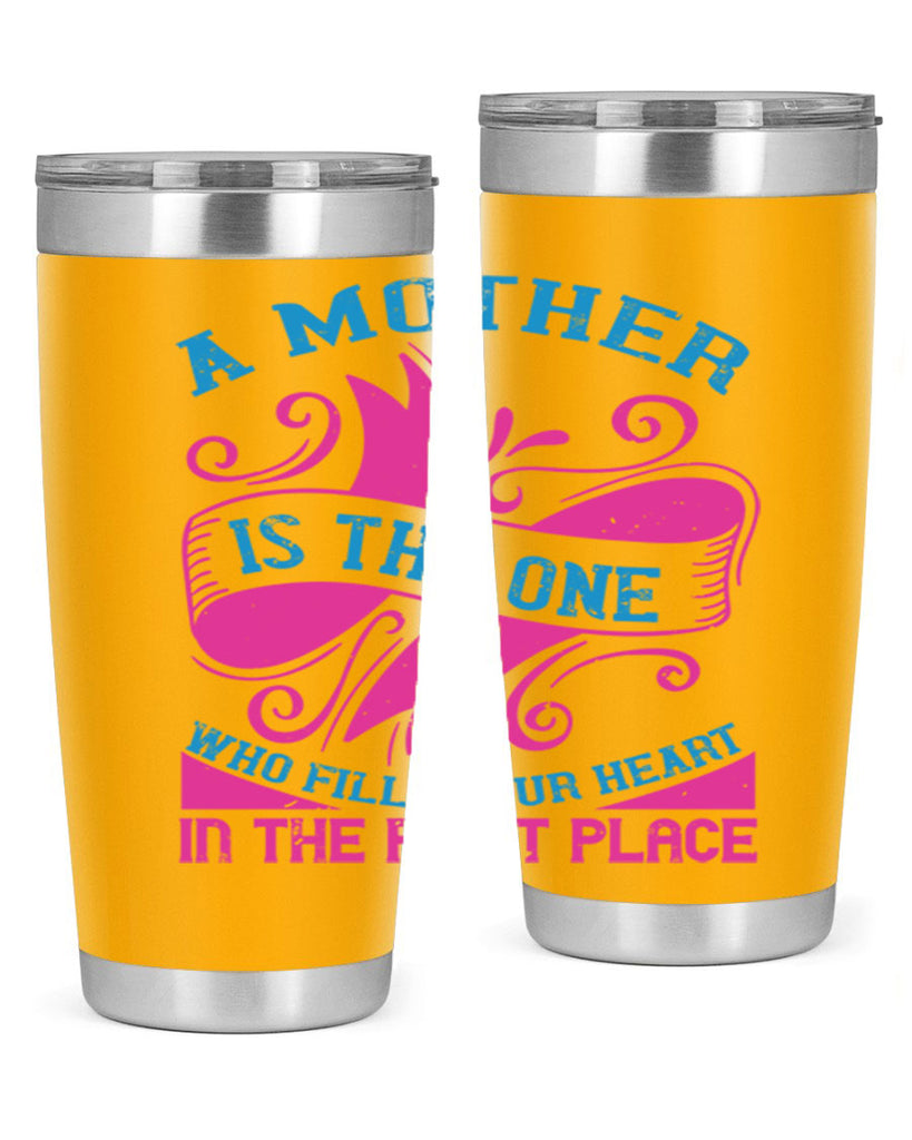 a mother is the one who fills your heart in the first place 241#- mom- Tumbler