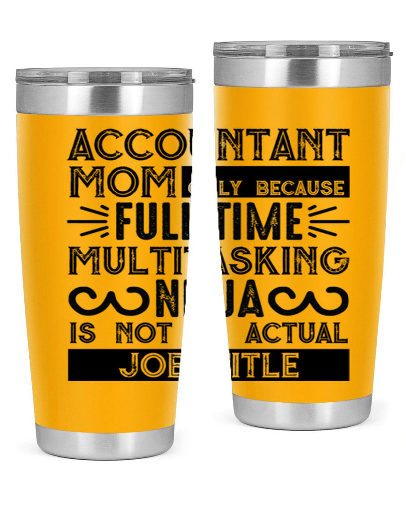 accountant mom only because full time multitasking ninja is not an actual job title 227#- mom- Tumbler