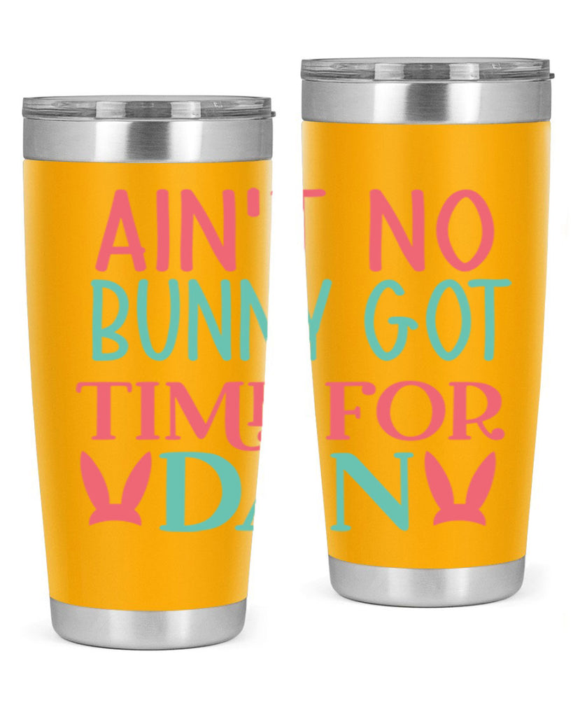 aint no bunny got time for dan 122#- easter- Tumbler