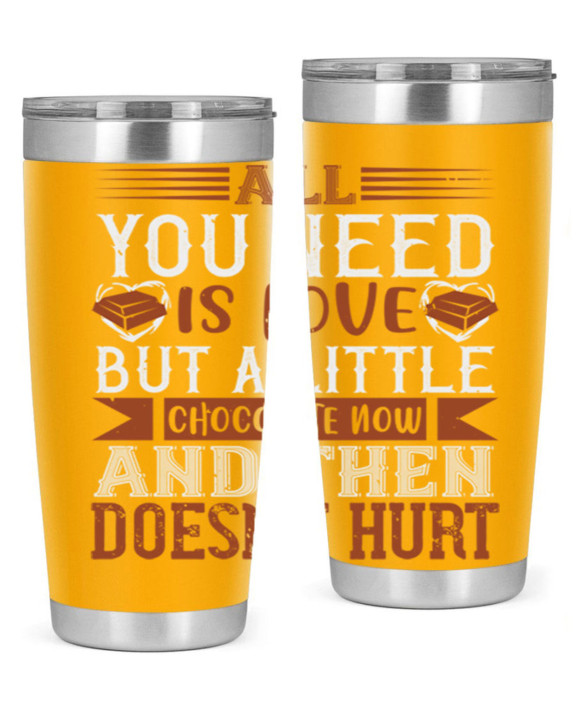 all you need is love but a little chocolate now and then doesnt hurt 17#- chocolate- Tumbler