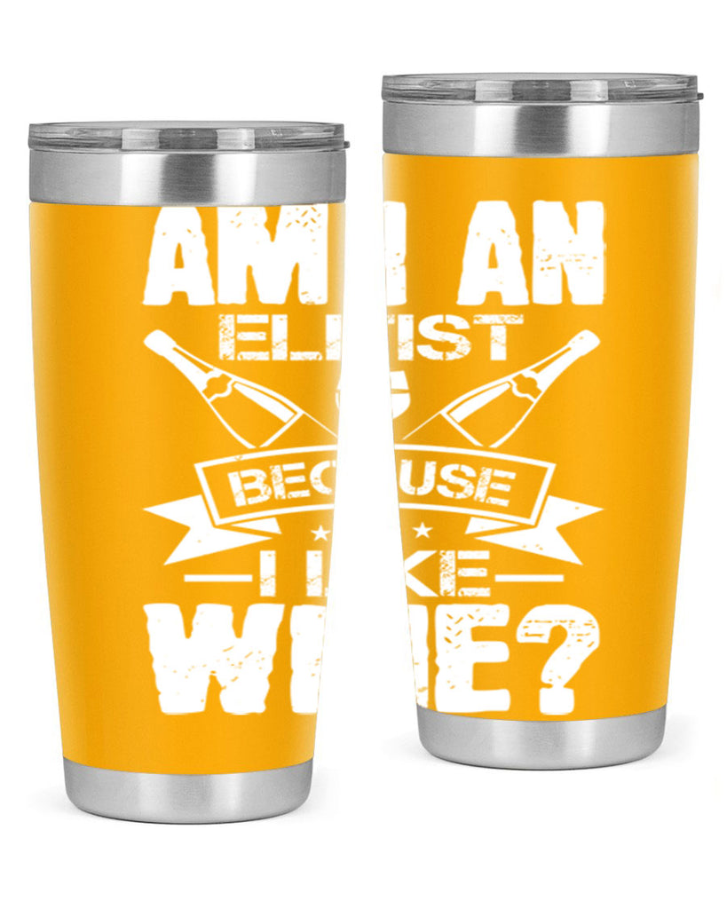 am i an elitist because i like wine 114#- wine- Tumbler