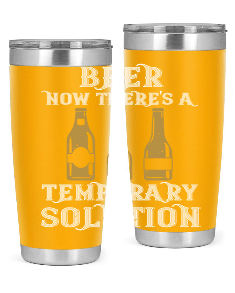 beer now theres a temporary solution 100#- beer- Tumbler