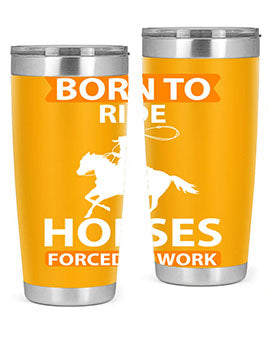 born to ride horses forced to work Style 6#- horse- Tumbler