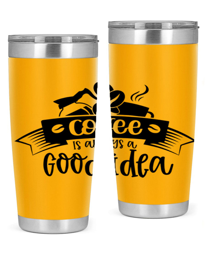 coffe is always a good idea 181#- coffee- Tumbler