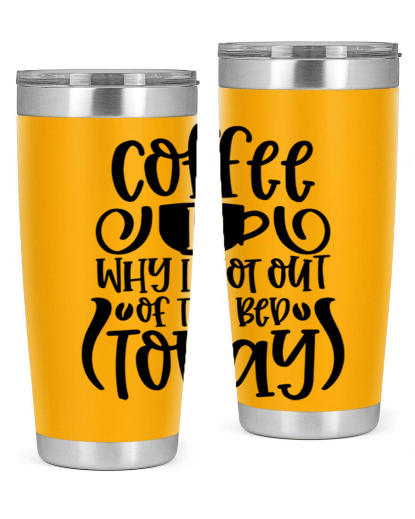 coffee is why i got out of the bed today 150#- coffee- Tumbler