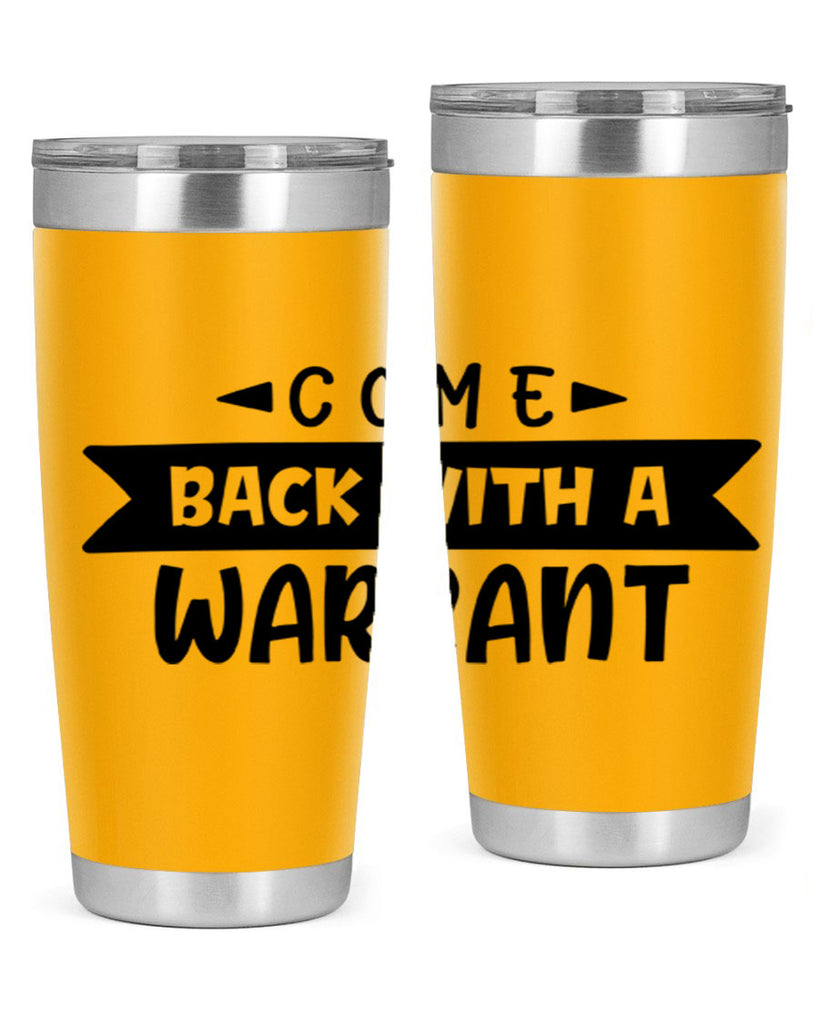 come back with a warrant 80#- home- Tumbler