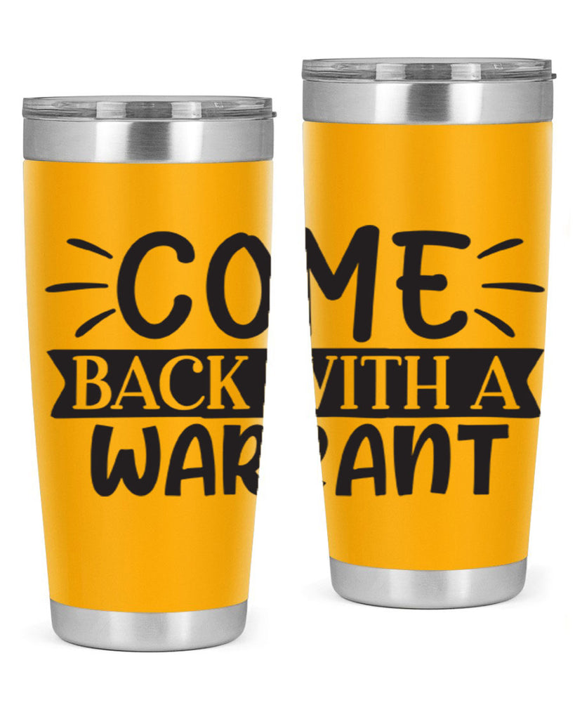 come back with a warrant 82#- home- Tumbler