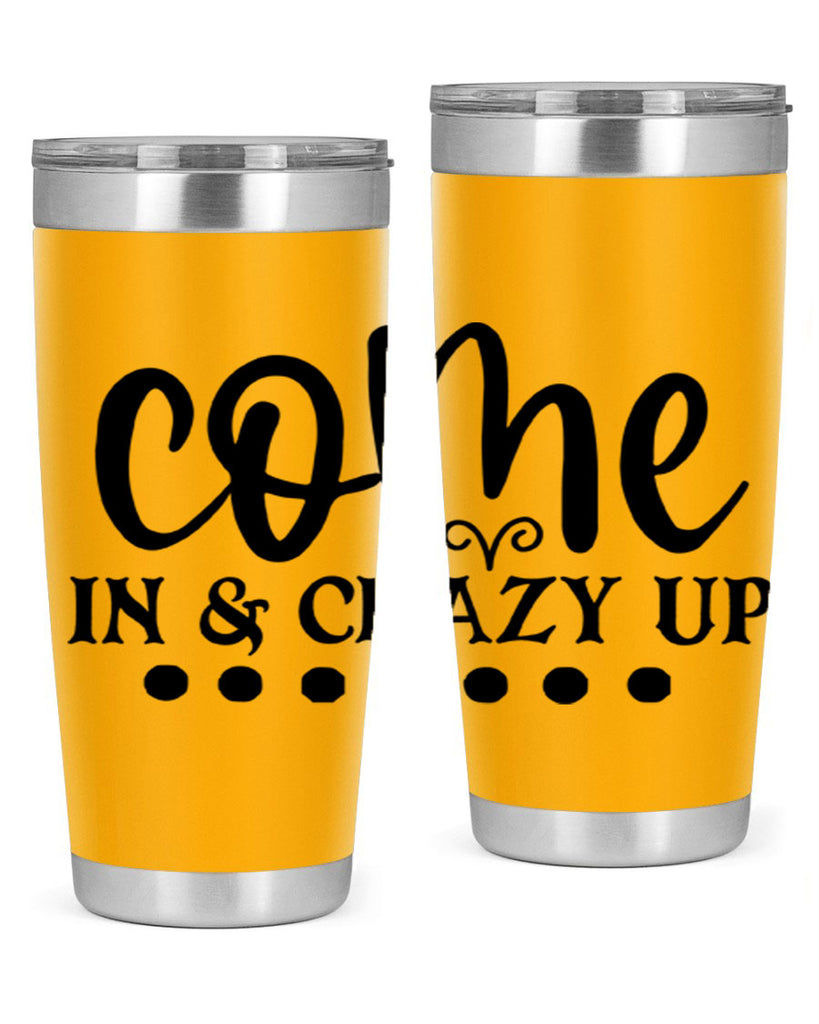 come in crazy up 79#- home- Tumbler