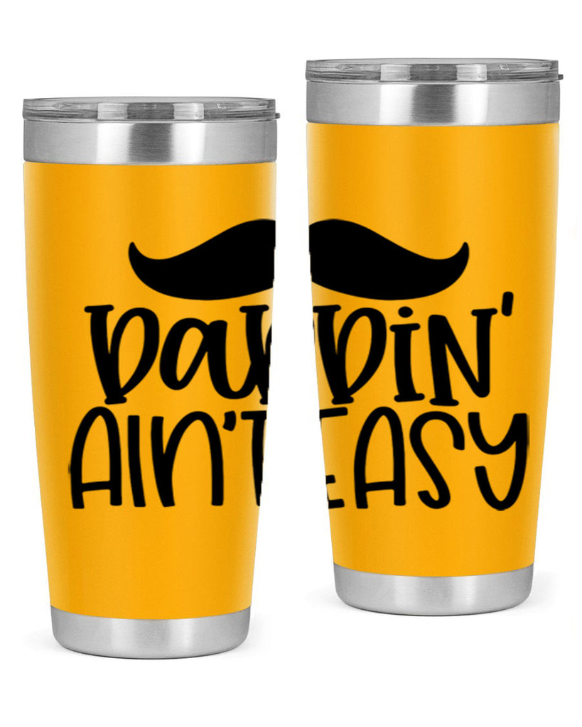 daddin aint easy 55#- fathers day- Tumbler