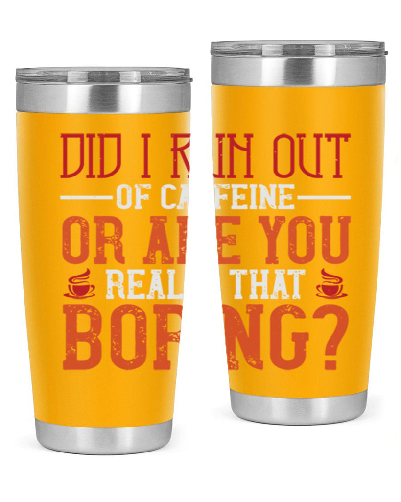 did i run out of caffeine or are you really that boring 271#- coffee- Tumbler