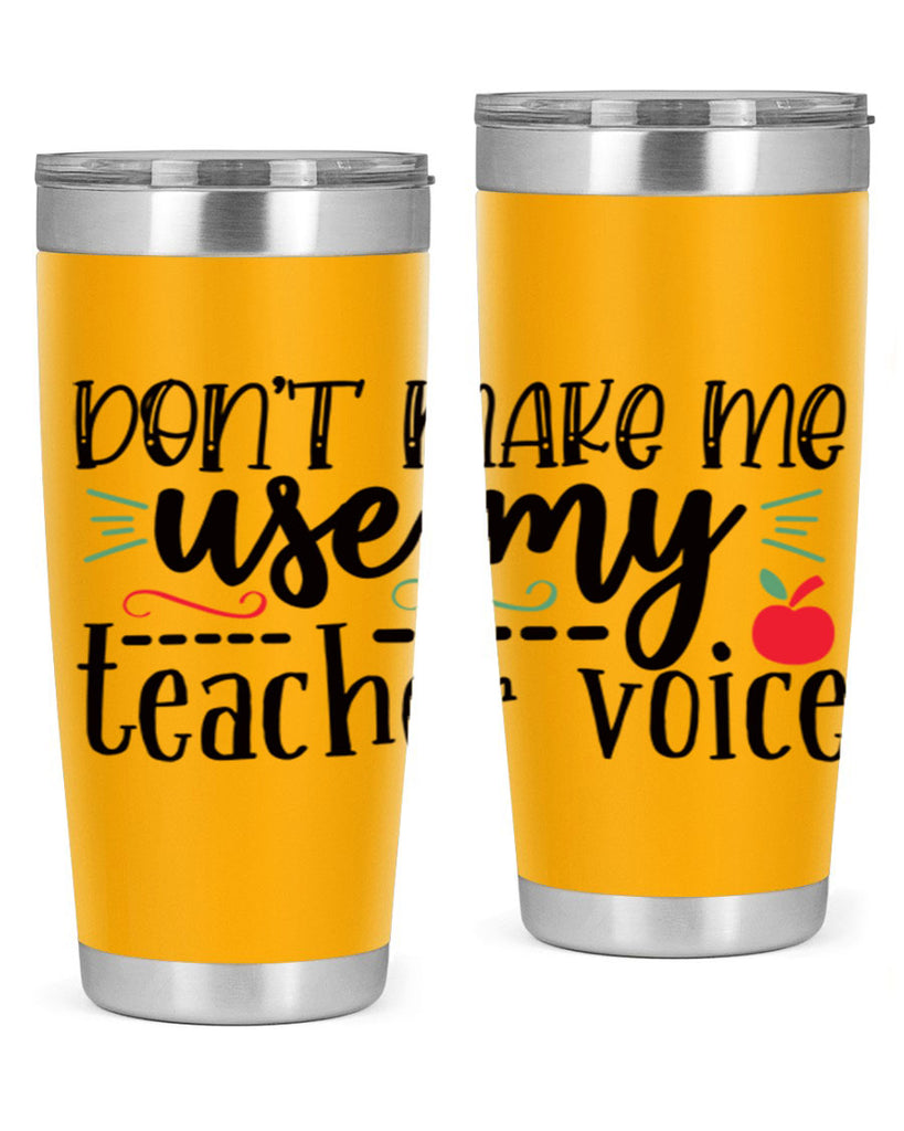 dont make me use my teacher voice Style 117#- teacher- tumbler