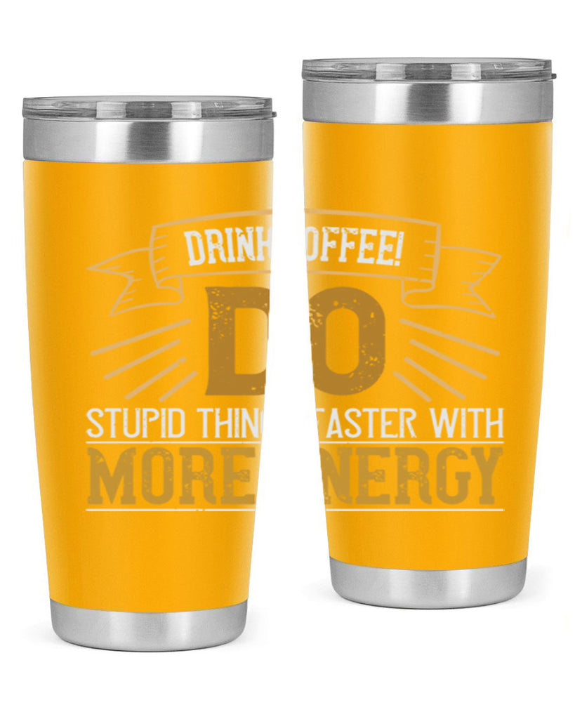 drink coffee do stupid things faster with more energy 268#- coffee- Tumbler