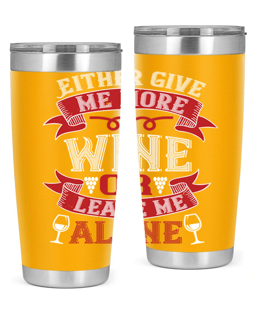 either give me more wine or leave me alone 222#- wine- Tumbler