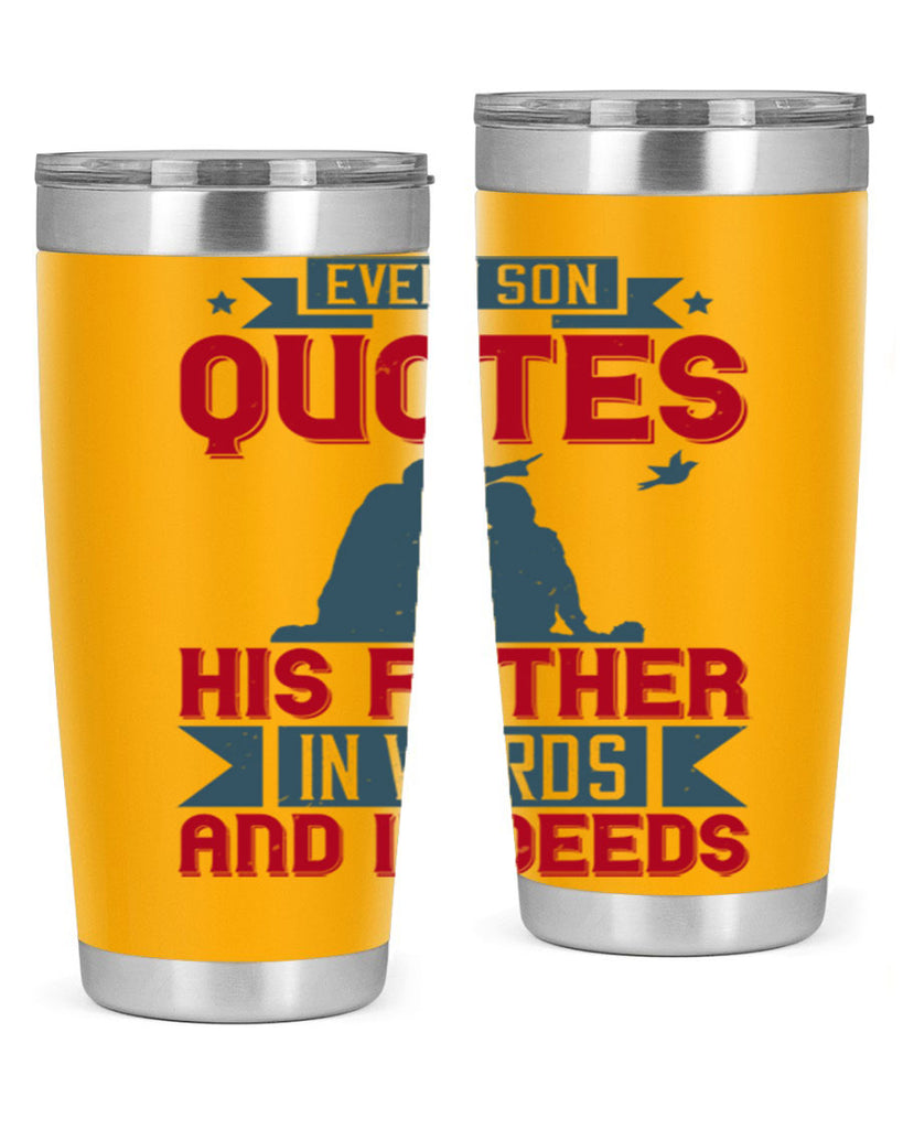 every son quotes his father in words and in deeds 265#- fathers day- Tumbler