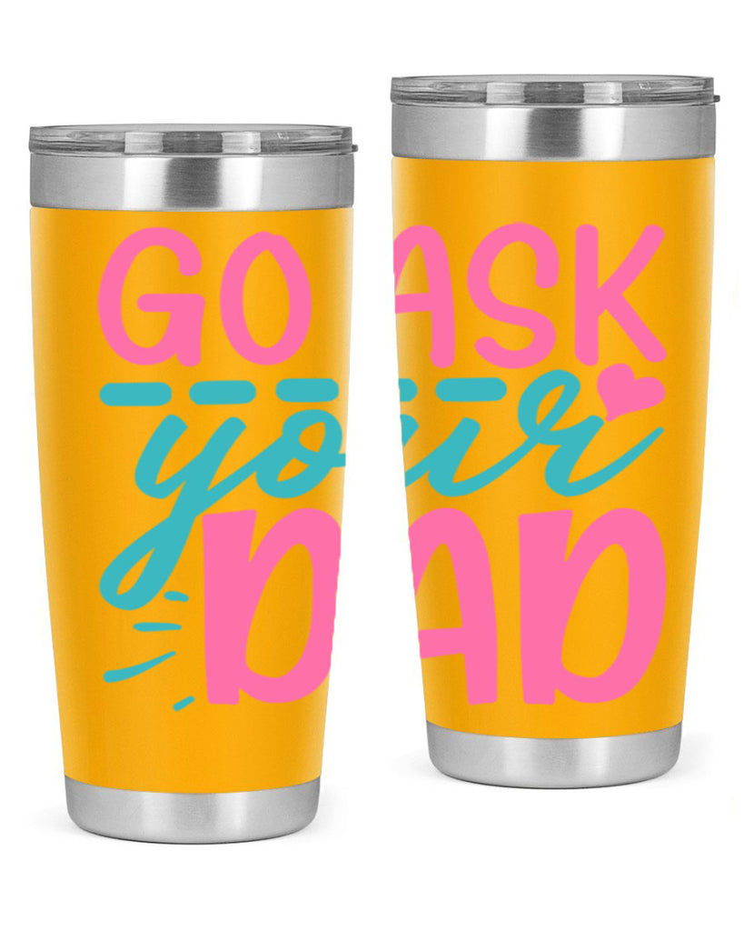 go ask your dad 14#- dad- Tumbler