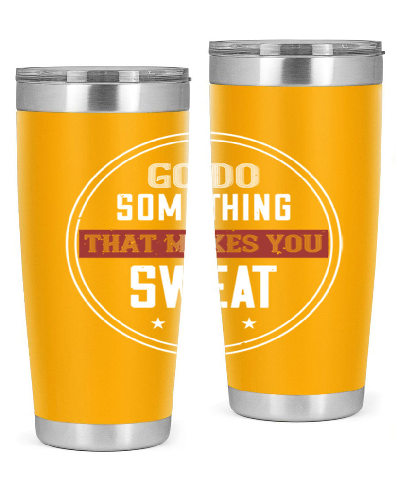 go do something that makes you sweat 10#- gym- Tumbler