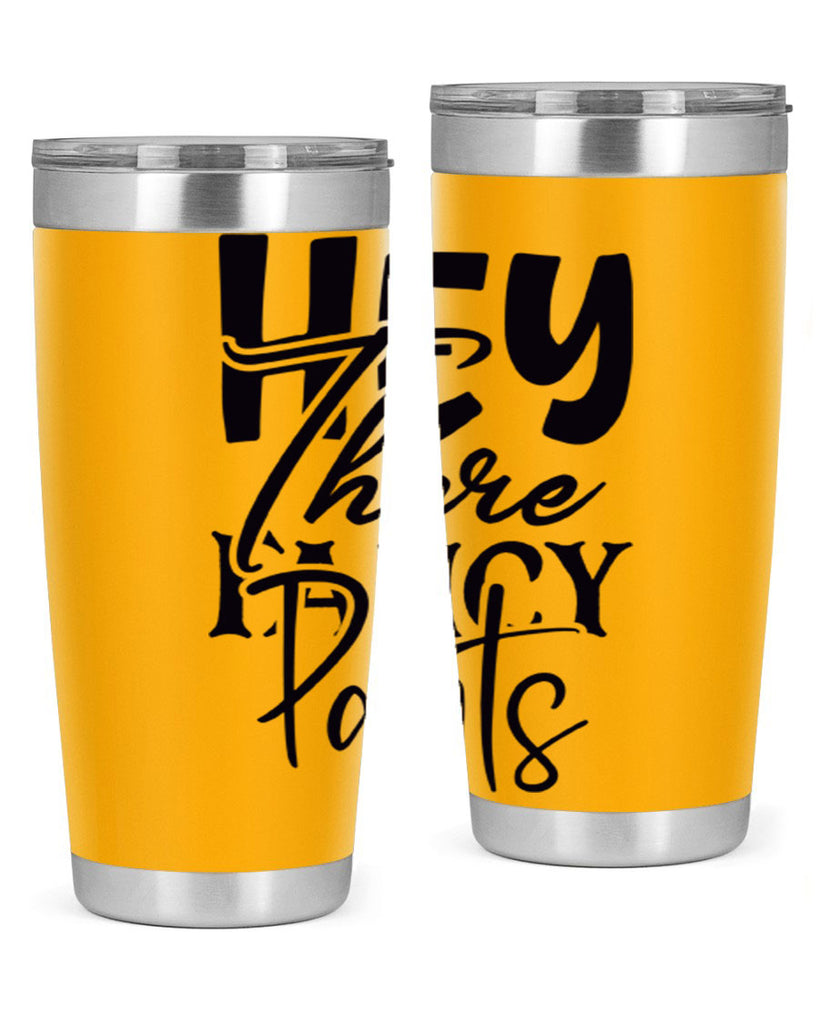hey there fancy pants 71#- home- Tumbler