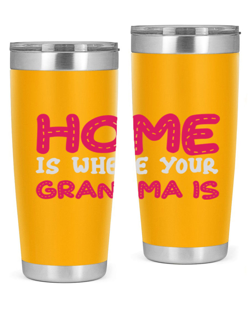 home is where your grandma is 168#- mom- Tumbler