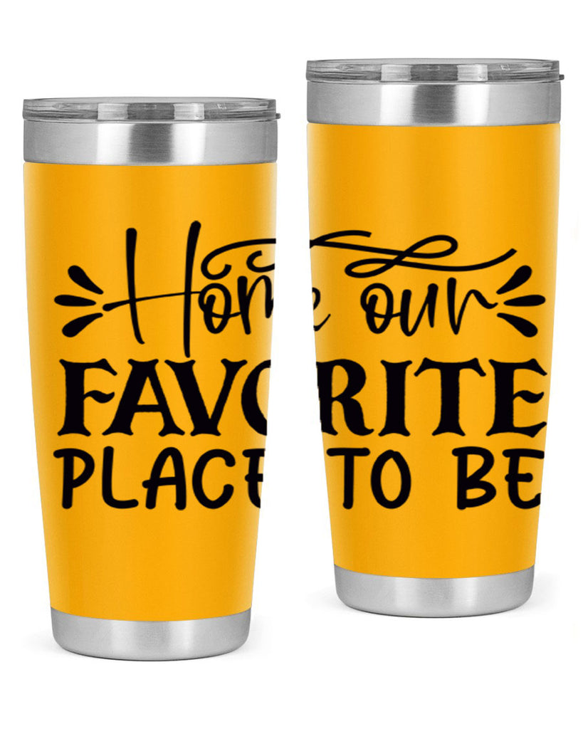 home our favorite place to be 68#- home- Tumbler