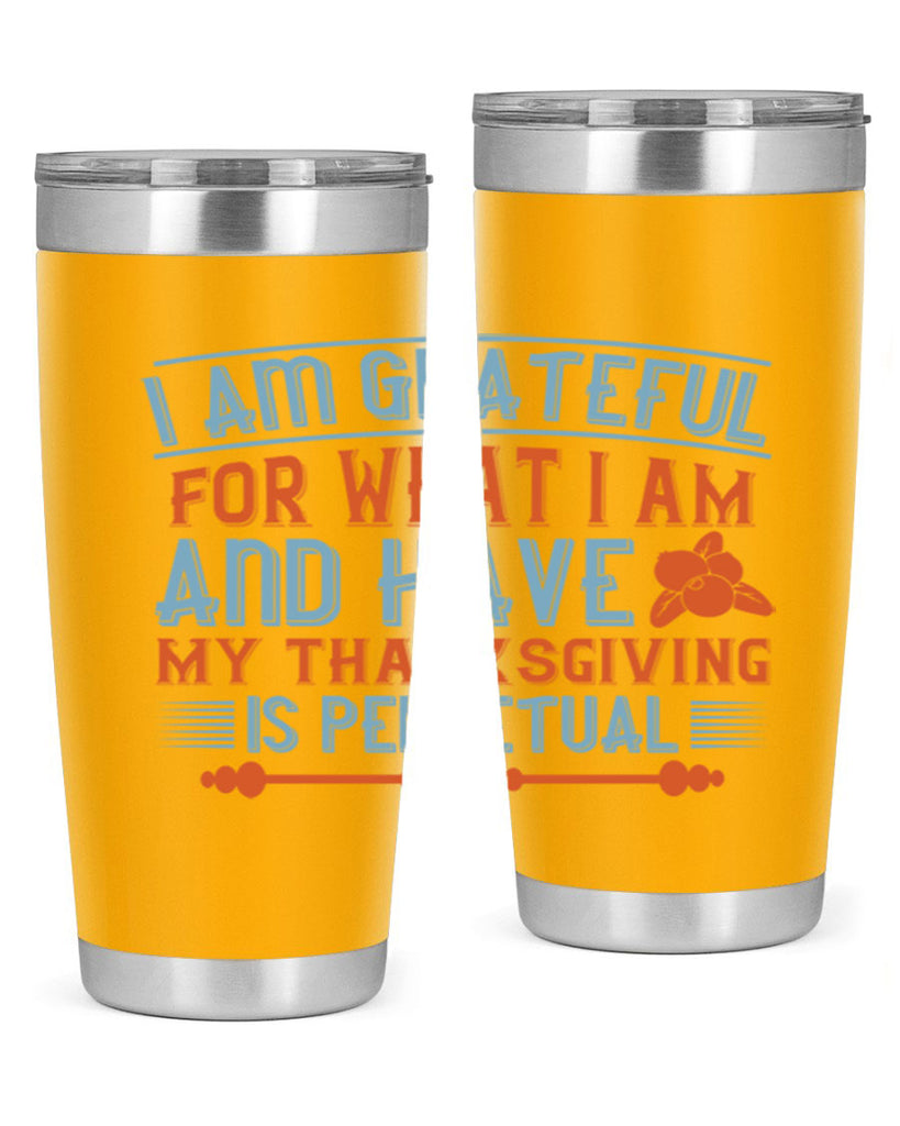 i am grateful for what i am and have my thanksgiving is perpetual 32#- thanksgiving- Tumbler