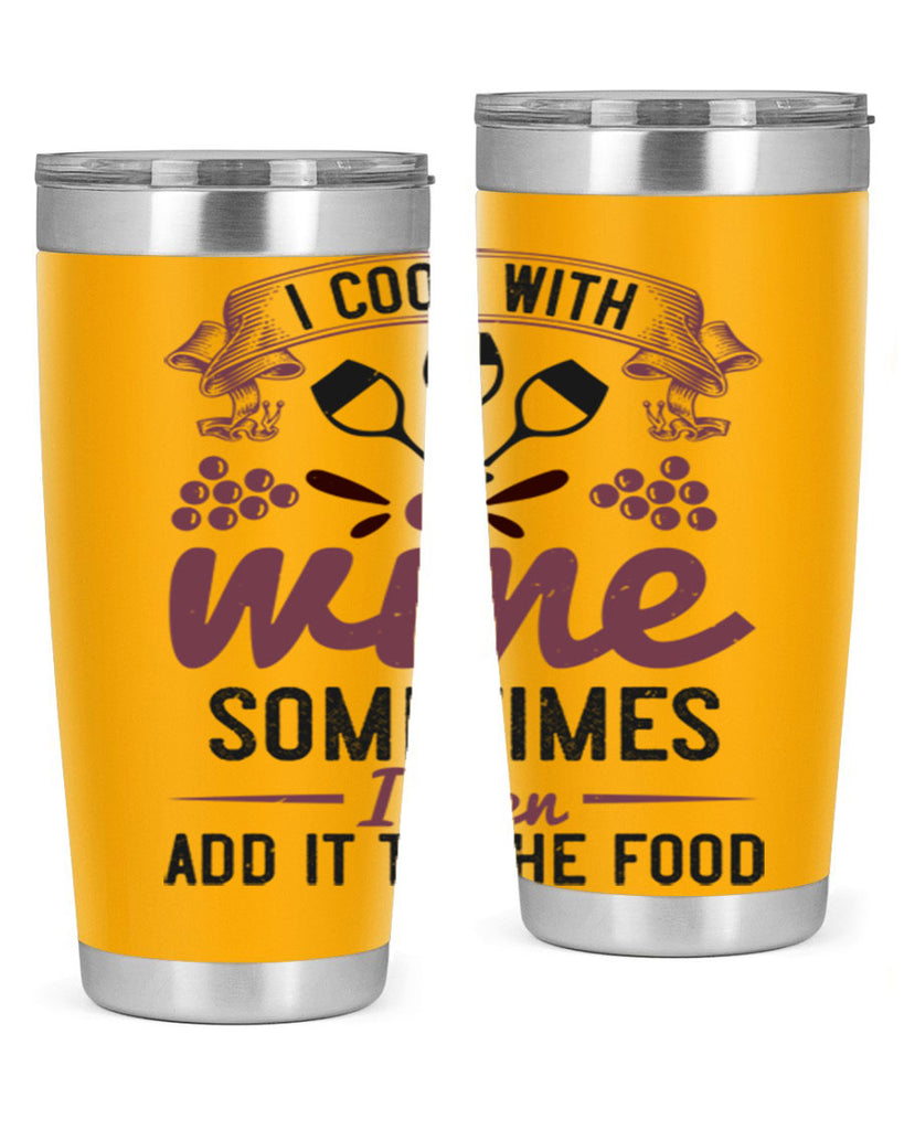 i cook with wine sometimes i even add it to the food 215#- wine- Tumbler