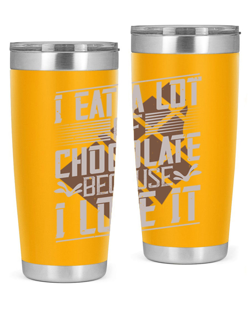 i eat a lot of chocolate because i love it 36#- chocolate- Tumbler