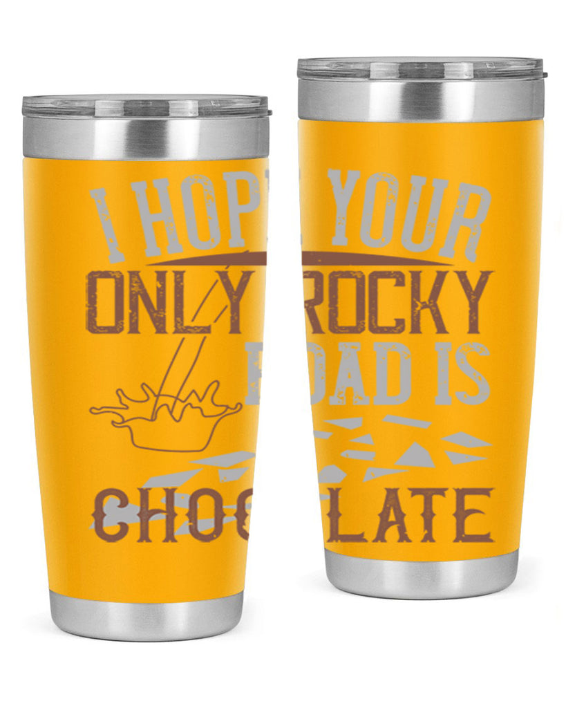 i hope your only rocky road is chocolate 35#- chocolate- Tumbler