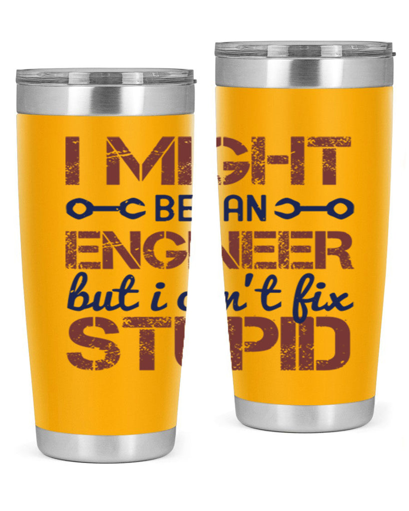 i might be an engineer but i cant fix stupid Style 51#- engineer- tumbler