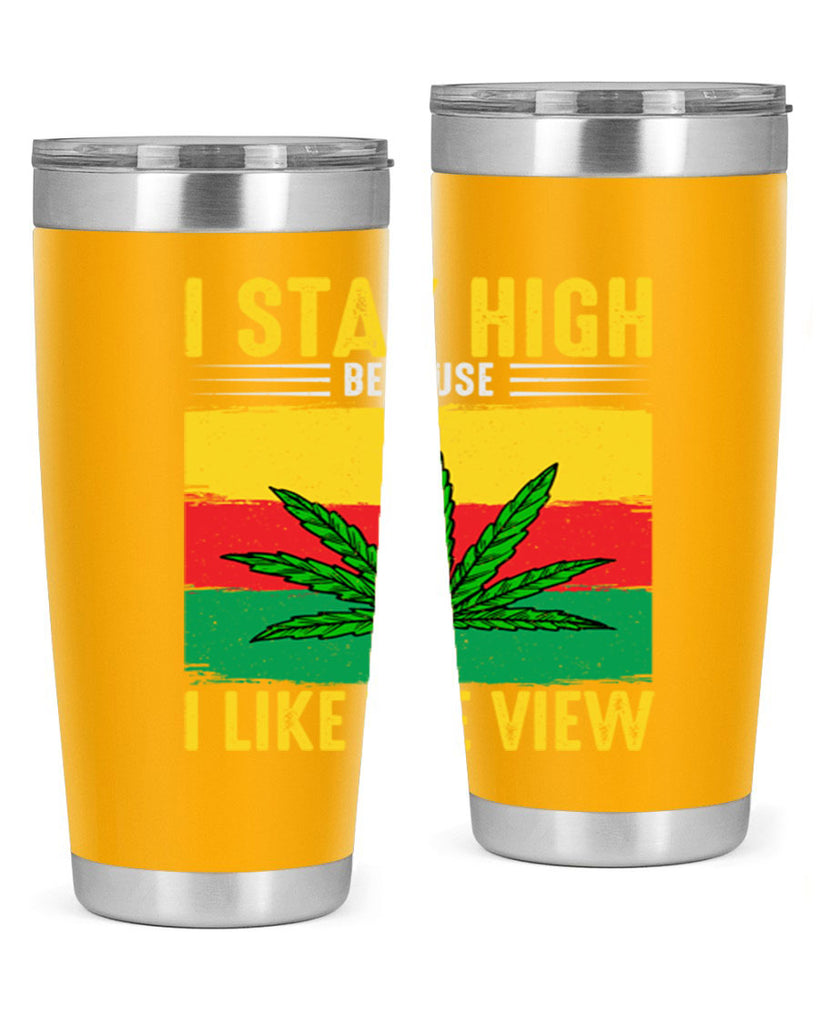 i stay high because i like the view 131#- marijuana- Tumbler