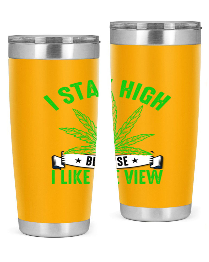 i stay high because i like the view 132#- marijuana- Tumbler