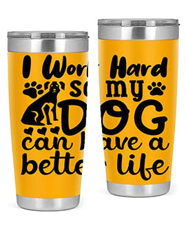 i work hard so my dog can have a better life Style 78#- dog- Tumbler