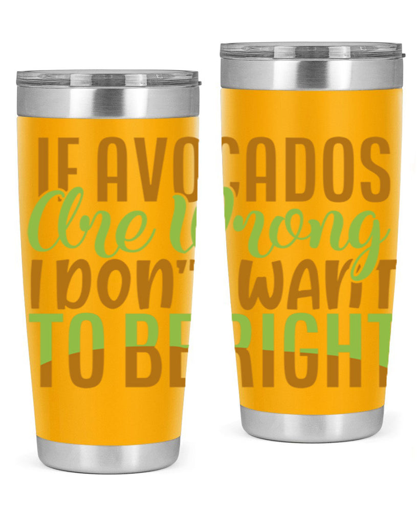 if avocados are wrong i dont want to be right 6#- avocado- Tumbler