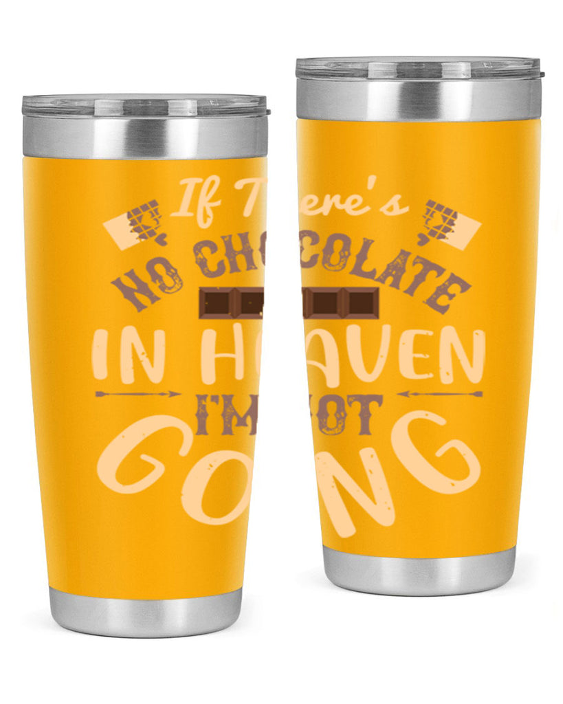 if theres no chocolate in heaven im not going 31#- chocolate- Tumbler