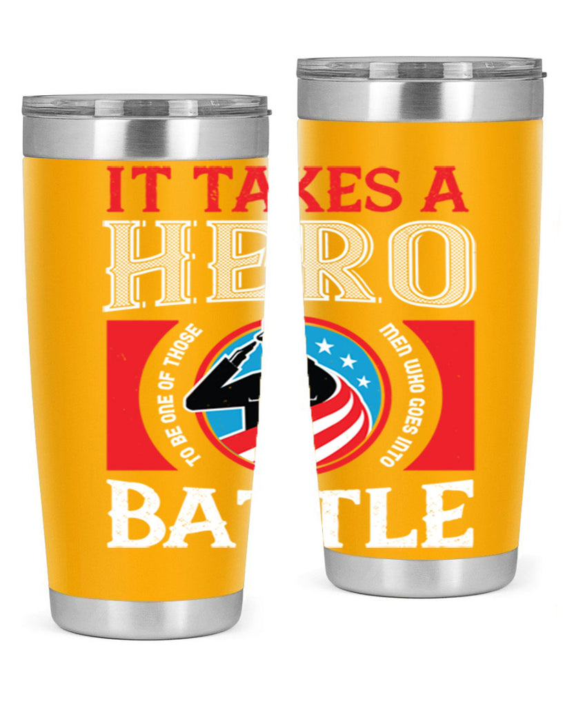 it takes a hero to be one of those men who goes into battle 50#- Veterns Day- Tumbler