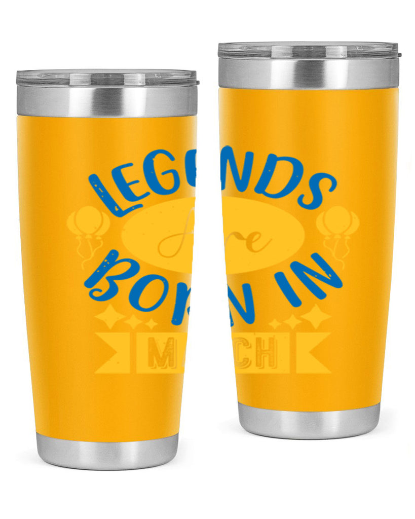 legends are born in march Style 56#- birthday- tumbler