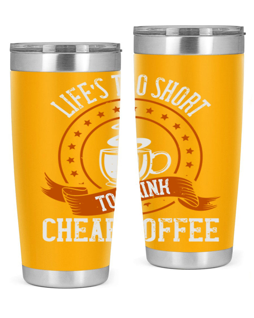 life’s too short to drink cheap coffee 237#- coffee- Tumbler