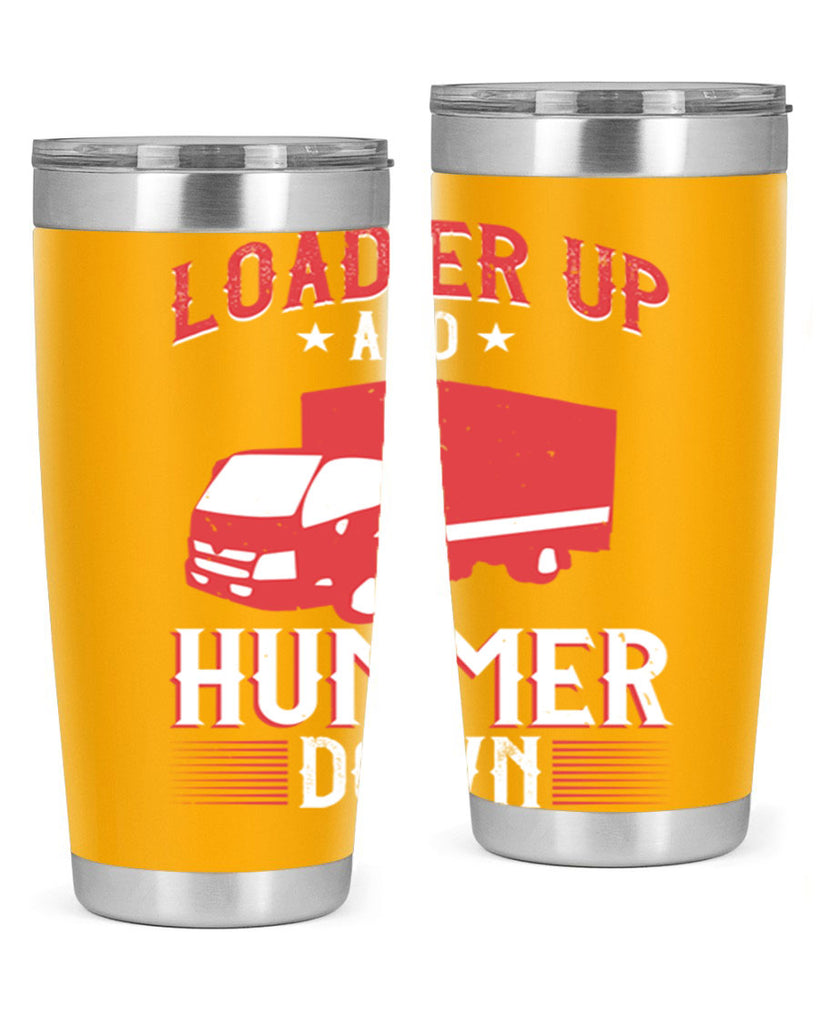 loader up and hummer down Style 32#- truck driver- tumbler
