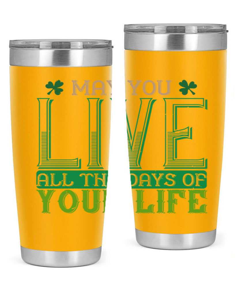 may you kive all the days of your life Style 115#- St Patricks Day- Tumbler
