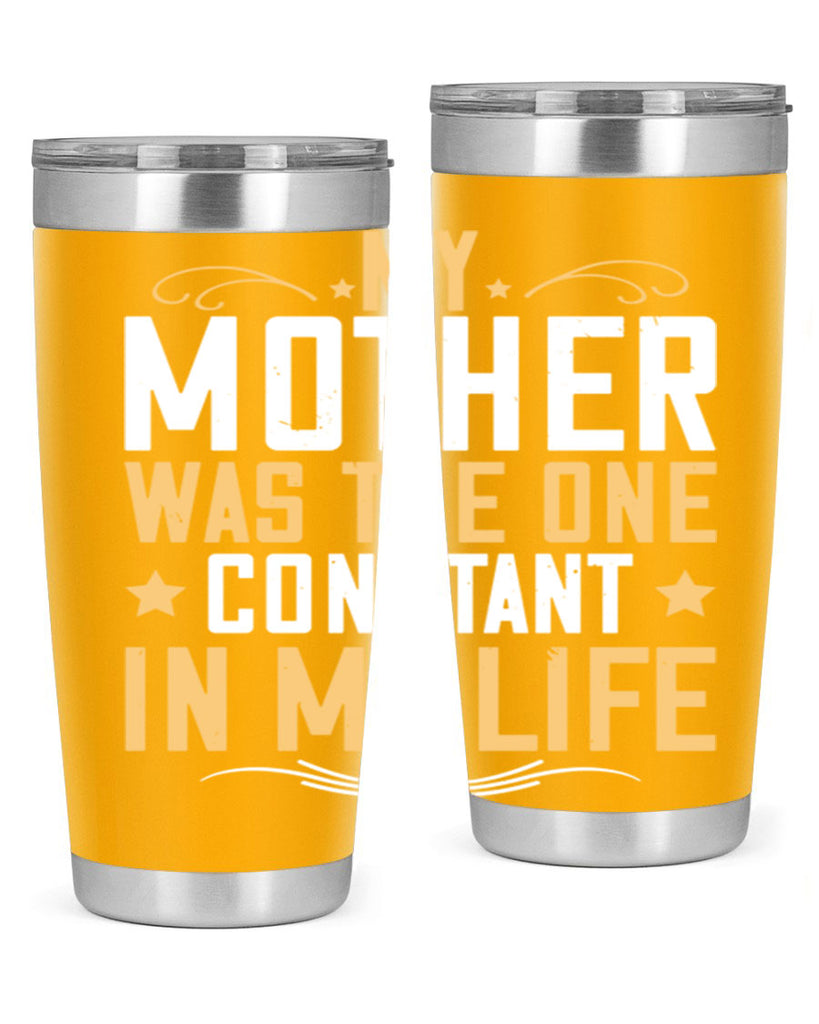 my mother was the one constant in my life 80#- mom- Tumbler