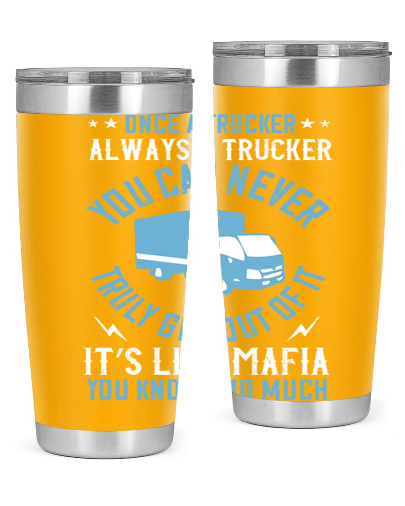 once a trucker always a trucker you z Style 25#- truck driver- tumbler