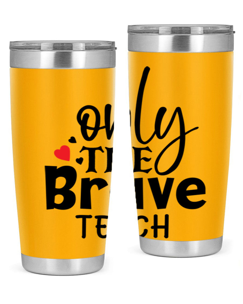 only the brave teach Style 153#- teacher- tumbler