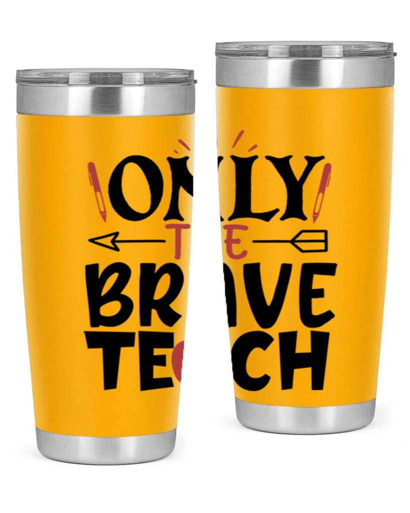 only the brave teach Style 154#- teacher- tumbler