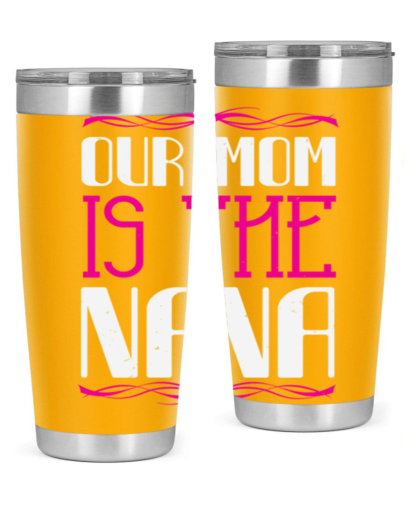 our mom is the nana 100#- grandma - nana- Tumbler