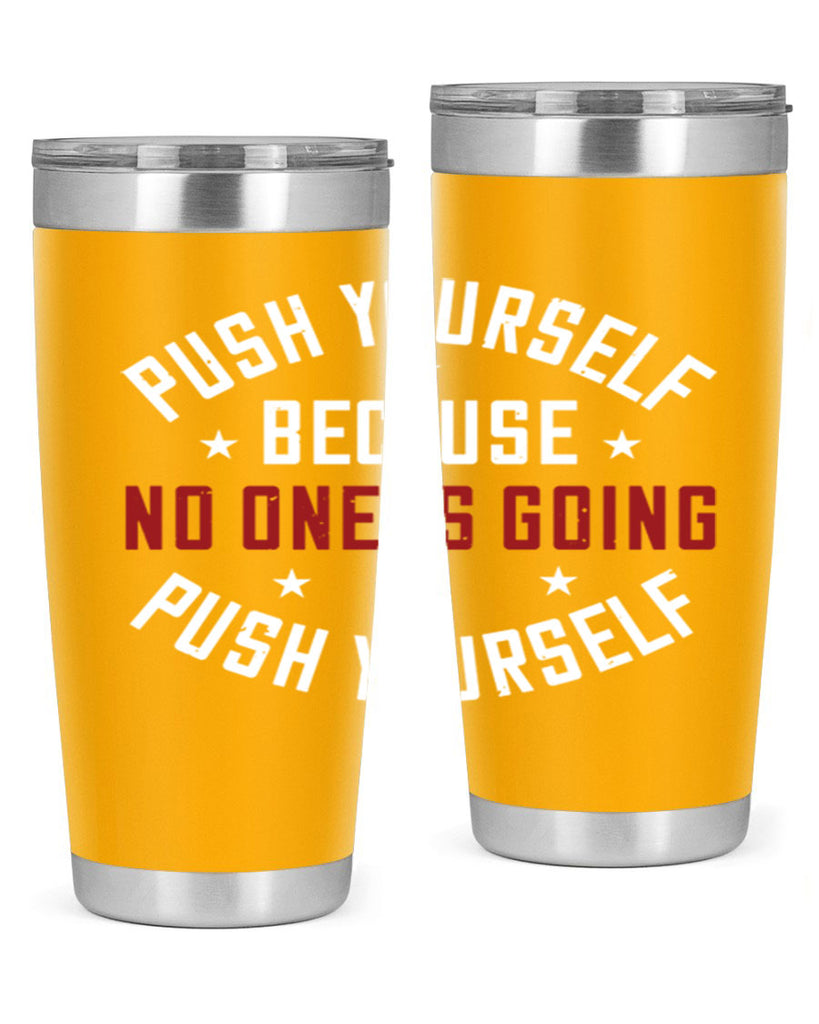 push yourself because no one is coming push yourself 76#- gym- Tumbler