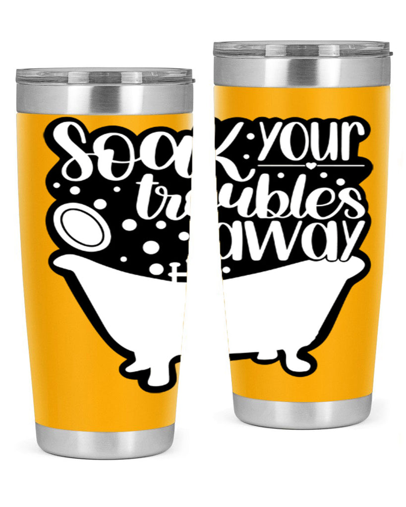 soak your troubles away 17#- bathroom- Tumbler