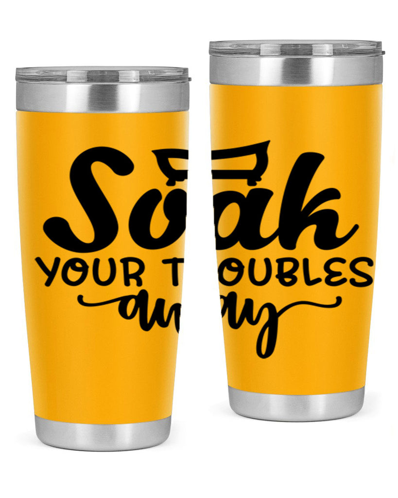 soak your troubles away 59#- bathroom- Tumbler